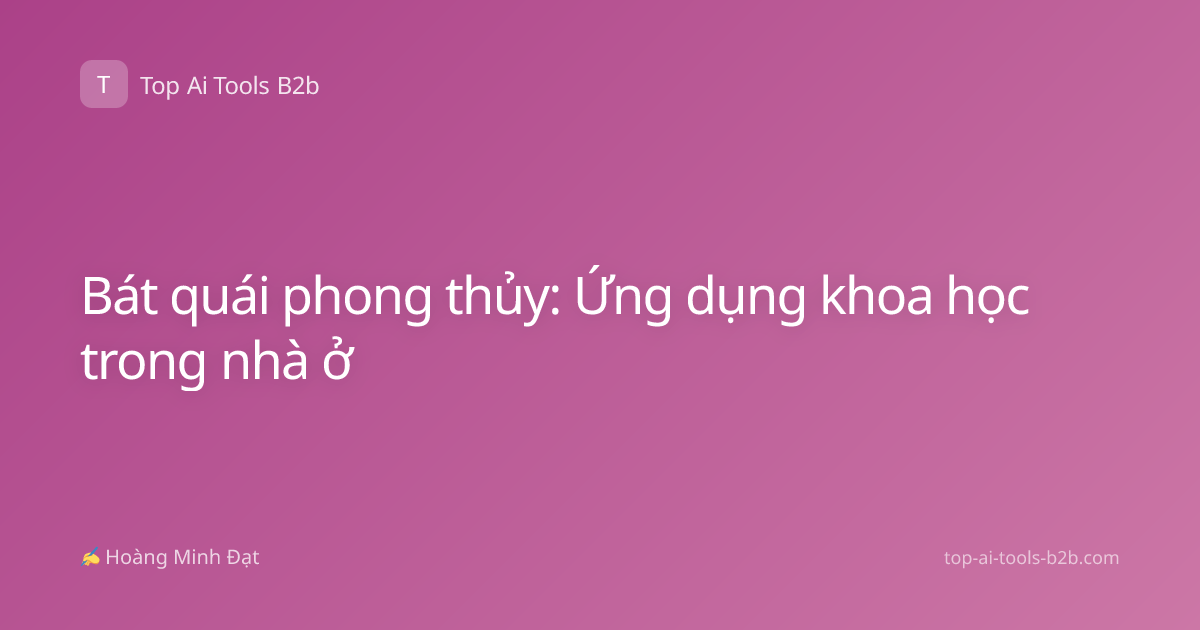 Bát quái phong thủy: Ứng dụng khoa học trong nhà ở