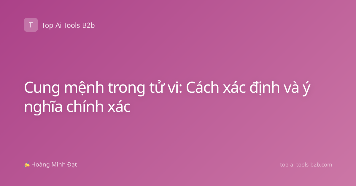 Cung mệnh trong tử vi: Cách xác định và ý nghĩa chính xác