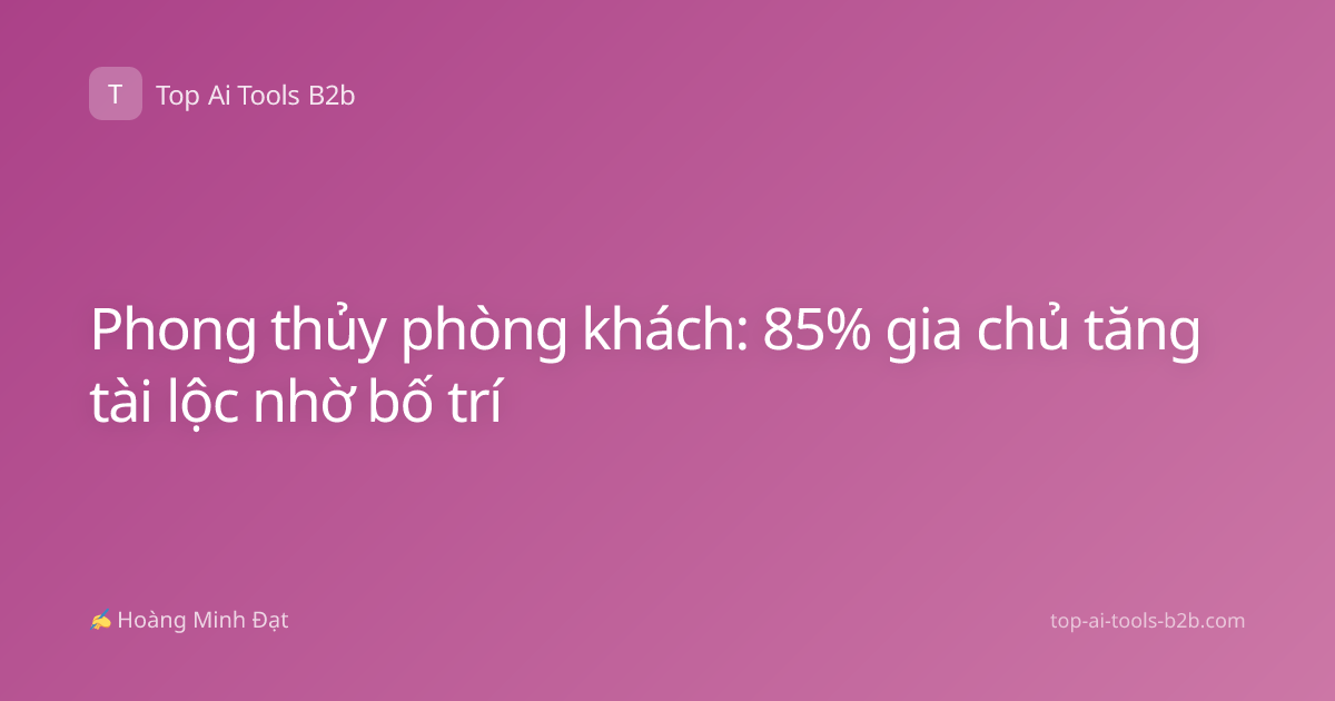 Phong thủy phòng khách: 85% gia chủ tăng tài lộc nhờ bố trí