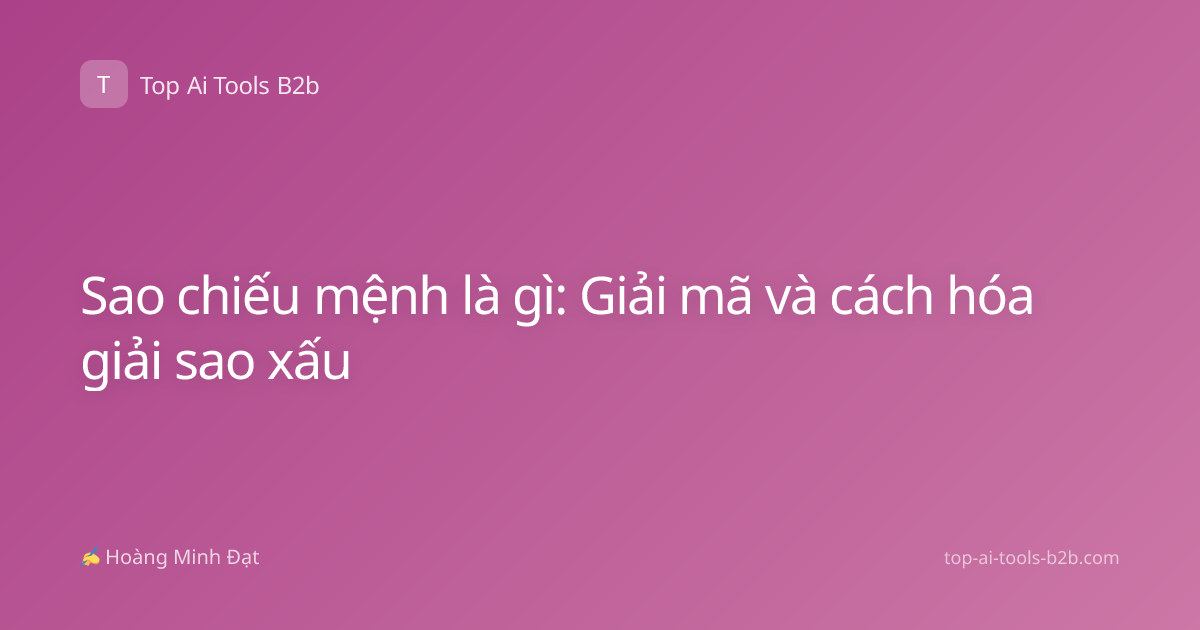 Sao chiếu mệnh là gì: Giải mã và cách hóa giải sao xấu