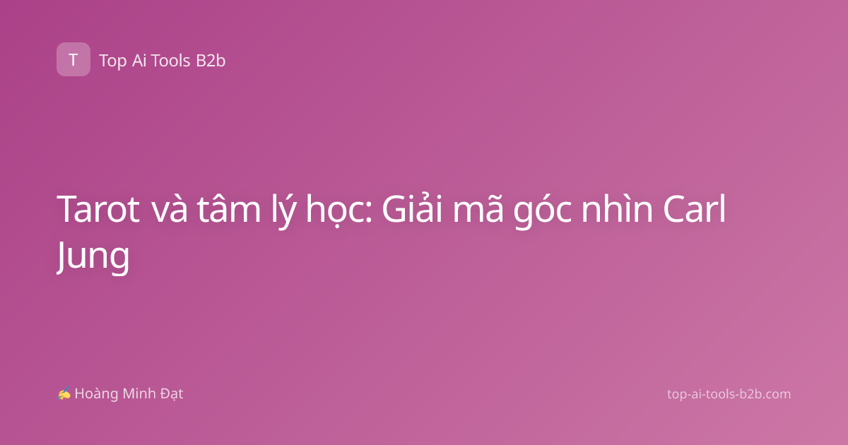 Tarot và tâm lý học: Giải mã góc nhìn Carl Jung