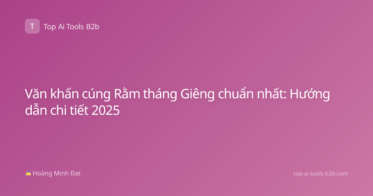 Văn khấn cúng Rằm tháng Giêng chuẩn nhất: Hướng dẫn chi tiết 2025